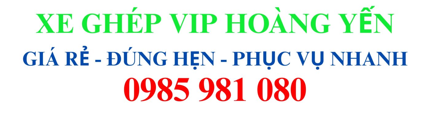 XE GHÉP VÍP HOÀNG YẾN 0985 981 080